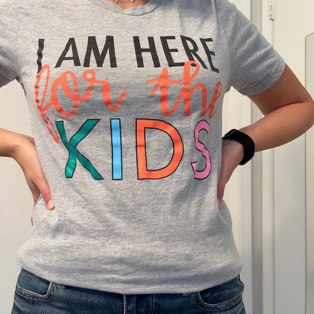 “I am Here for the Kids” Teacher T-Shirt